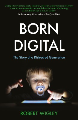 A digital image of the cover of Professor Robert Wigley's book, Born Digital: The Story of a Distracted Generation